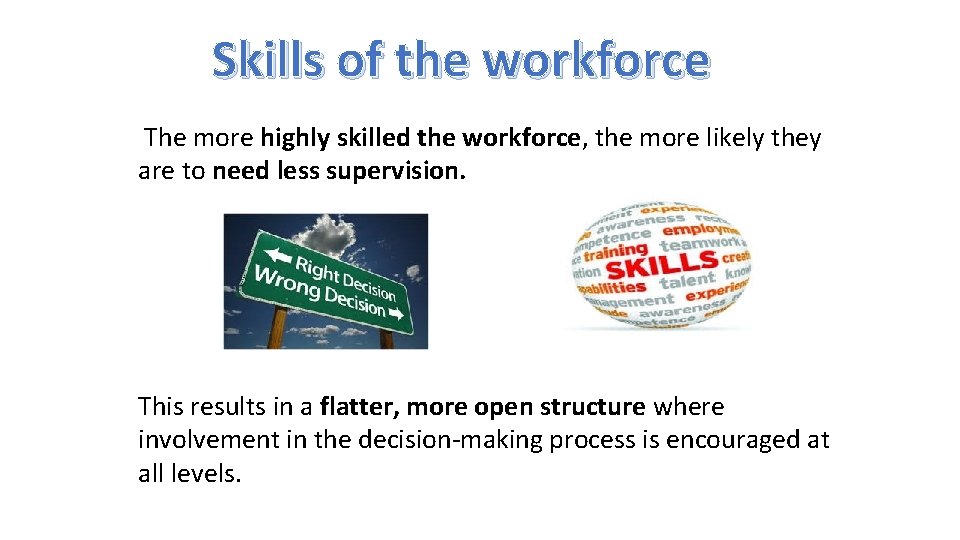 Skills of the workforce The more highly skilled the workforce, the more likely they