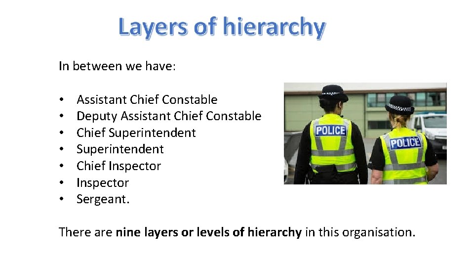 In between we have: • • Assistant Chief Constable Deputy Assistant Chief Constable Chief