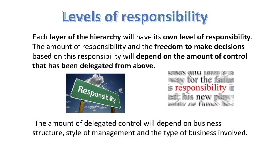Levels of responsibility Each layer of the hierarchy will have its own level of