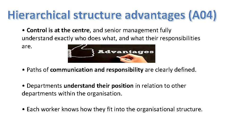 Hierarchical structure advantages (A 04) • Control is at the centre, and senior management