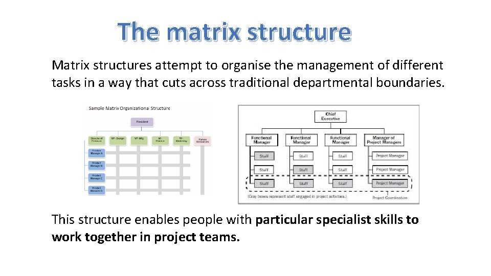The matrix structure Matrix structures attempt to organise the management of different tasks in