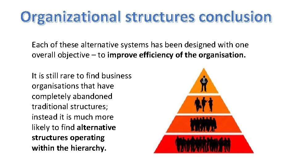 Organizational structures conclusion Each of these alternative systems has been designed with one overall