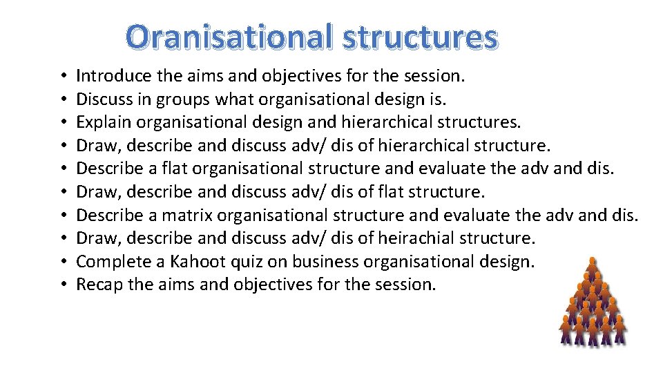 Oranisational structures • • • Introduce the aims and objectives for the session. Discuss