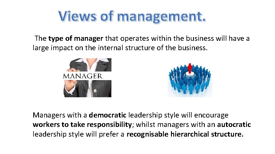 Views of management. The type of manager that operates within the business will have