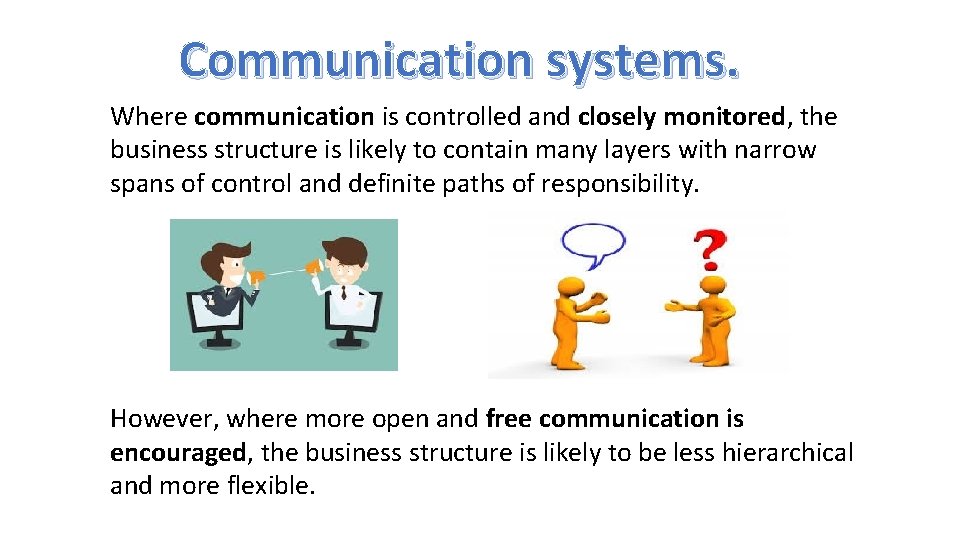 Communication systems. Where communication is controlled and closely monitored, the business structure is likely