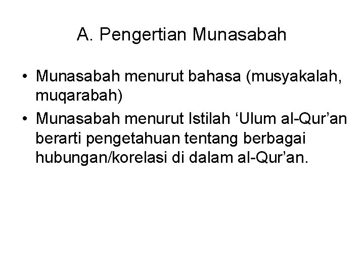 A. Pengertian Munasabah • Munasabah menurut bahasa (musyakalah, muqarabah) • Munasabah menurut Istilah ‘Ulum