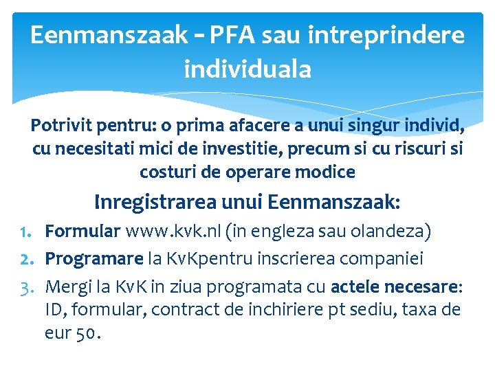 Eenmanszaak – PFA sau intreprindere individuala Potrivit pentru: o prima afacere a unui singur
