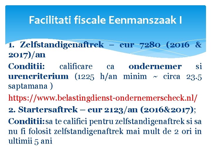 Facilitati fiscale Eenmanszaak I 1. Zelfstandigenaftrek – eur 7280 (2016 & 2017)/an Conditii: calificare