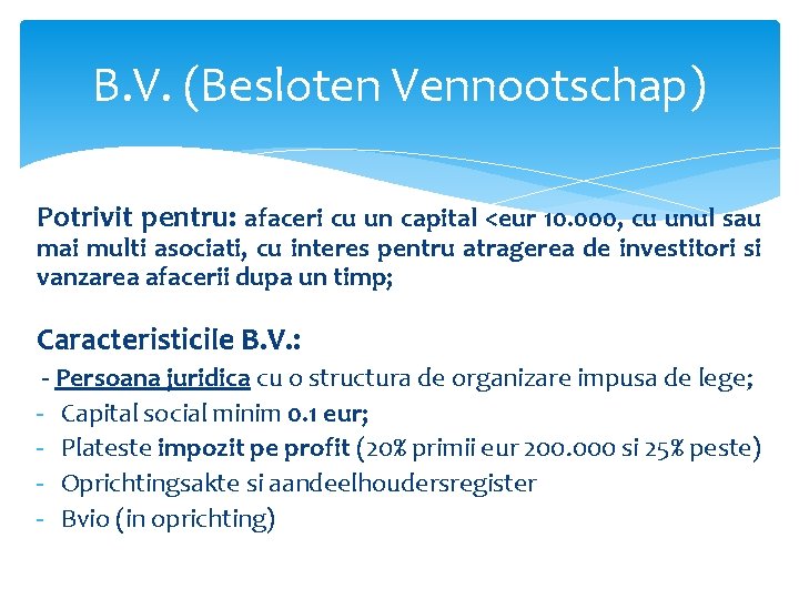 B. V. (Besloten Vennootschap) Potrivit pentru: afaceri cu un capital <eur 10. 000, cu