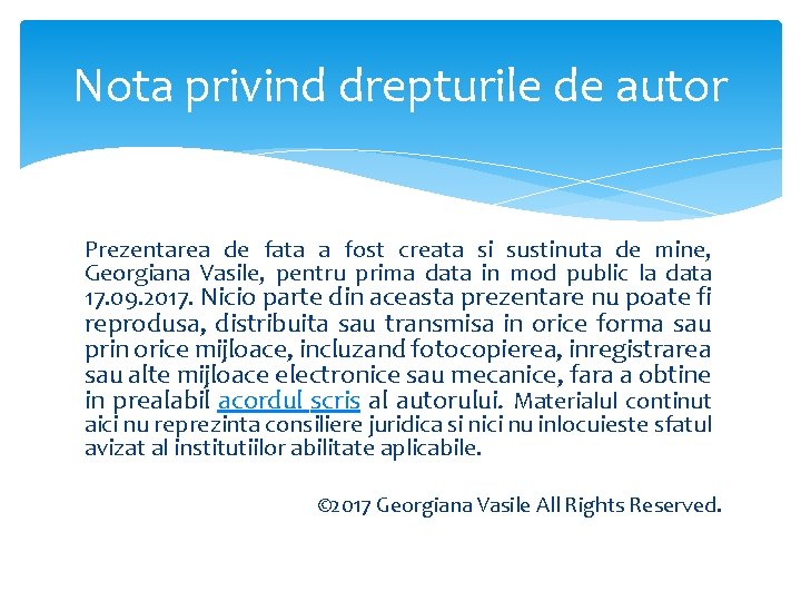 Nota privind drepturile de autor Prezentarea de fata a fost creata si sustinuta de