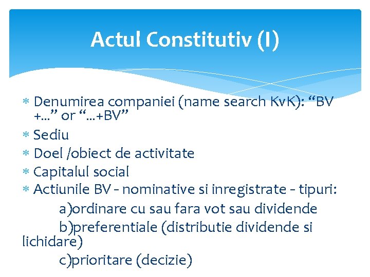 Actul Constitutiv (I) Denumirea companiei (name search Kv. K): “BV +…” or “…+BV” Sediu