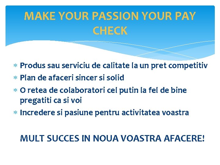 MAKE YOUR PASSION YOUR PAY CHECK Produs sau serviciu de calitate la un pret