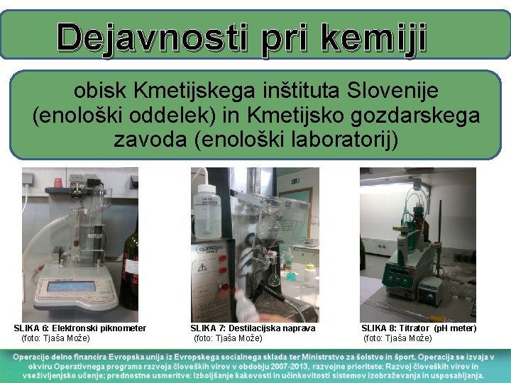 Dejavnosti pri kemiji obisk Kmetijskega inštituta Slovenije (enološki oddelek) in Kmetijsko gozdarskega zavoda (enološki