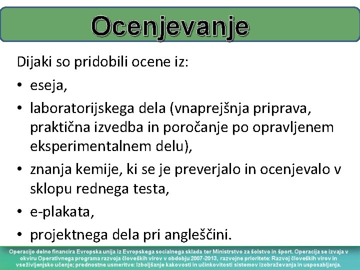 Ocenjevanje Dijaki so pridobili ocene iz: • eseja, • laboratorijskega dela (vnaprejšnja priprava, praktična