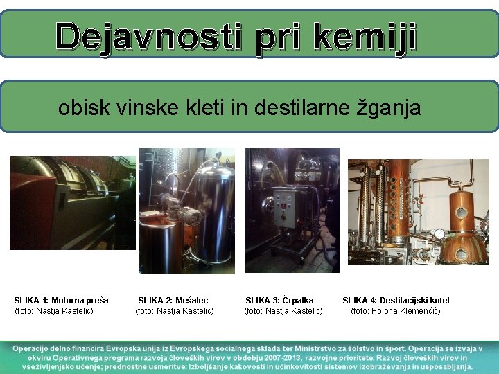 Dejavnosti pri kemiji obisk vinske kleti in destilarne žganja SLIKA 1: Motorna preša (foto: