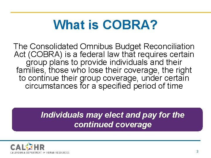 What is COBRA? The Consolidated Omnibus Budget Reconciliation Act (COBRA) is a federal law