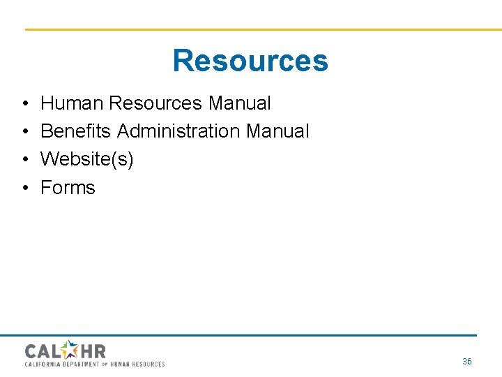Resources • • Human Resources Manual Benefits Administration Manual Website(s) Forms 36 
