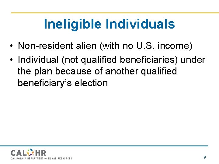 Ineligible Individuals • Non-resident alien (with no U. S. income) • Individual (not qualified