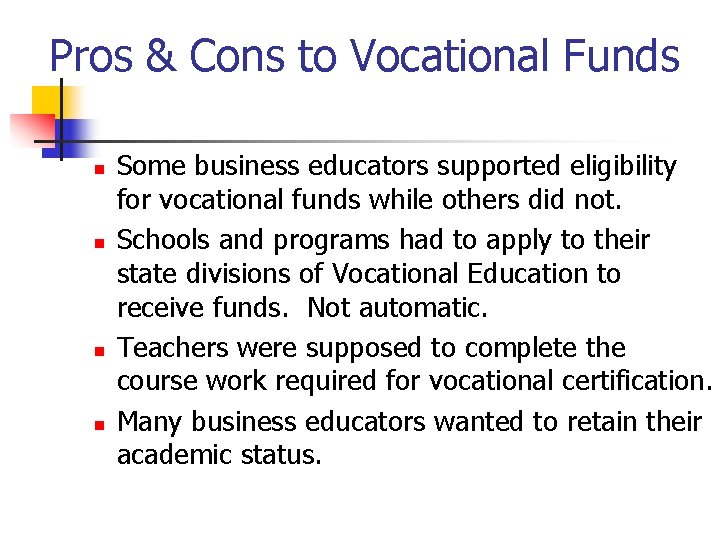 Pros & Cons to Vocational Funds n n Some business educators supported eligibility for