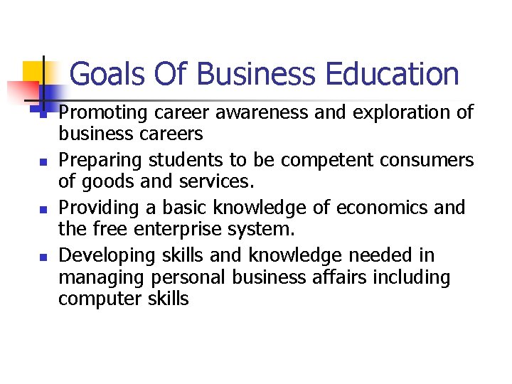 Goals Of Business Education n n Promoting career awareness and exploration of business careers
