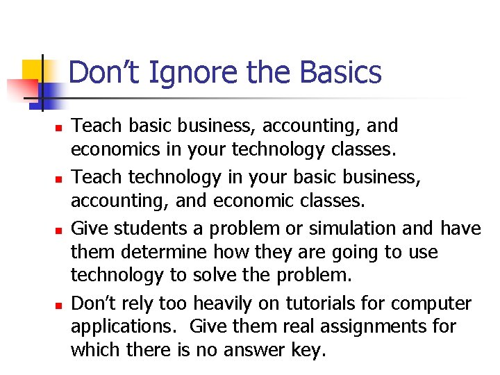 Don’t Ignore the Basics n n Teach basic business, accounting, and economics in your