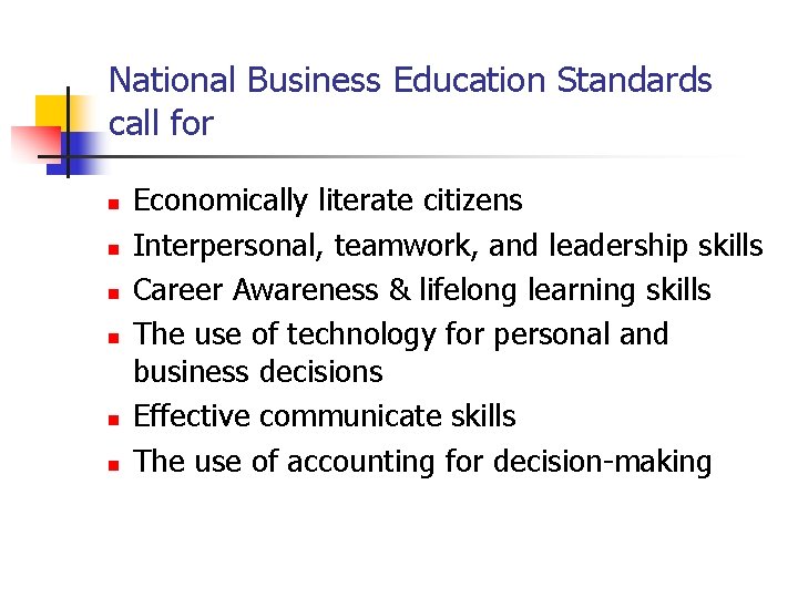 National Business Education Standards call for n n n Economically literate citizens Interpersonal, teamwork,