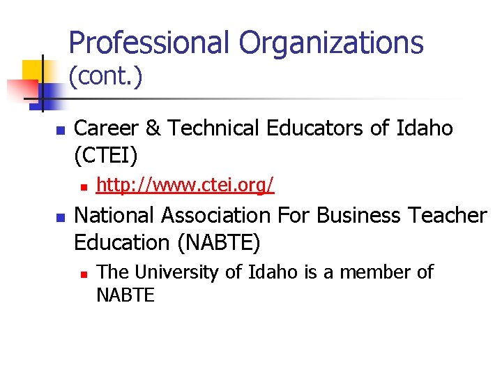 Professional Organizations (cont. ) n Career & Technical Educators of Idaho (CTEI) n n