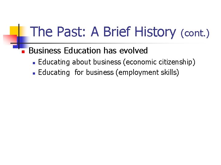 The Past: A Brief History n (cont. ) Business Education has evolved n n