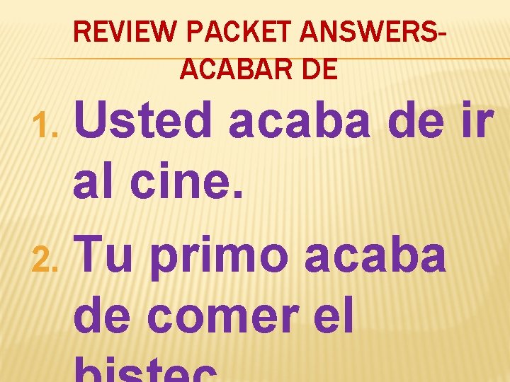 REVIEW PACKET ANSWERSACABAR DE Usted acaba de ir al cine. 2. Tu primo acaba