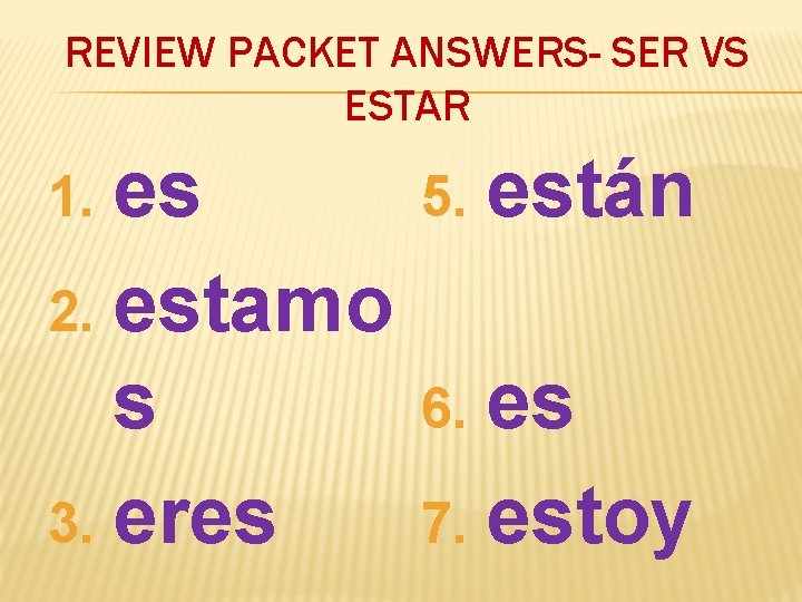 REVIEW PACKET ANSWERS- SER VS ESTAR es 2. estamo s 3. eres 1. 5.