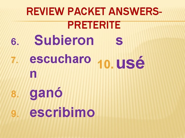 REVIEW PACKET ANSWERSPRETERITE 6. Subieron s 7. escucharo 10. usé n 8. ganó escribimo