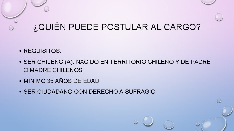 ¿QUIÉN PUEDE POSTULAR AL CARGO? • REQUISITOS: • SER CHILENO (A): NACIDO EN TERRITORIO