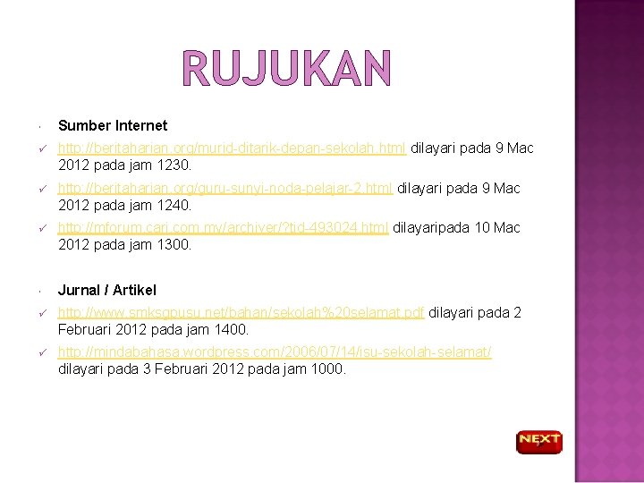 RUJUKAN Sumber Internet ü http: //beritaharian. org/murid-ditarik-depan-sekolah. html dilayari pada 9 Mac 2012 pada