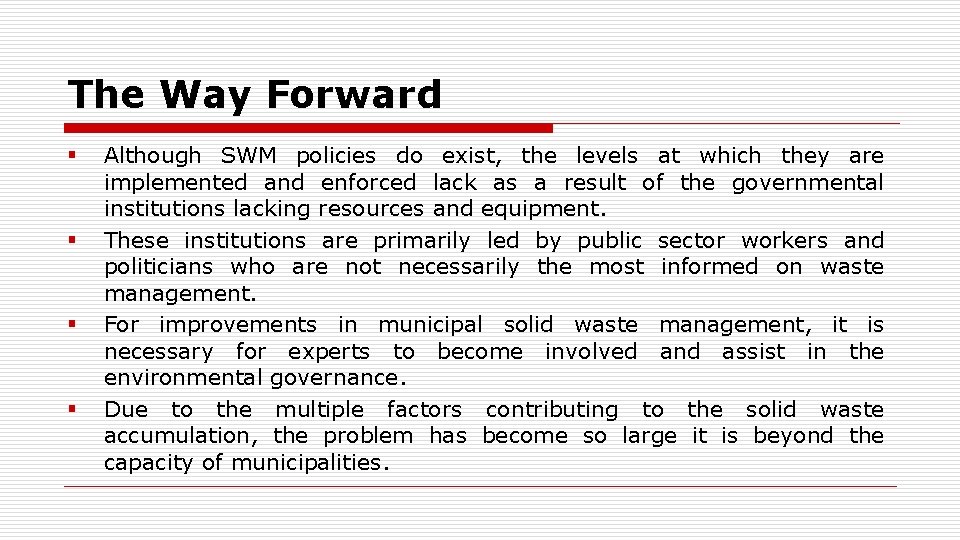 The Way Forward § § Although SWM policies do exist, the levels at which