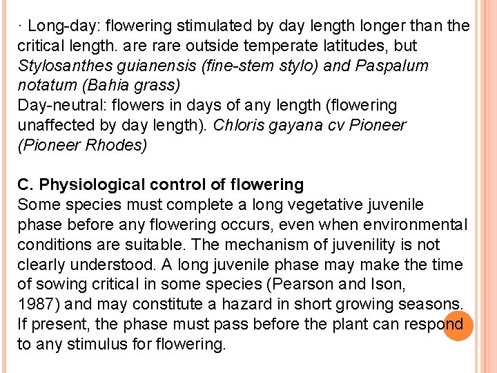 · Long-day: flowering stimulated by day length longer than the critical length. are rare
