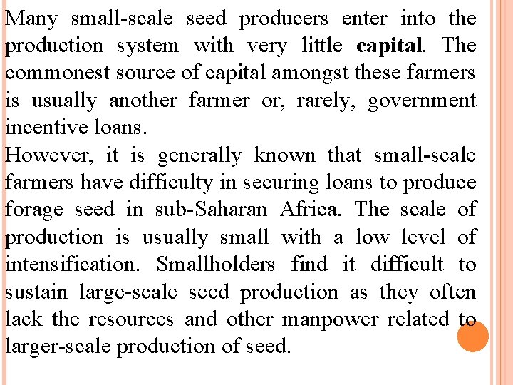 Many small-scale seed producers enter into the production system with very little capital. The