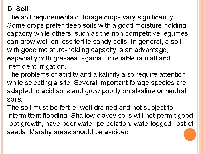 D. Soil The soil requirements of forage crops vary significantly. Some crops prefer deep