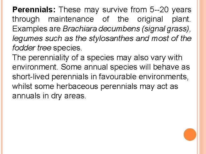 Perennials: These may survive from 5 --20 years through maintenance of the original plant.