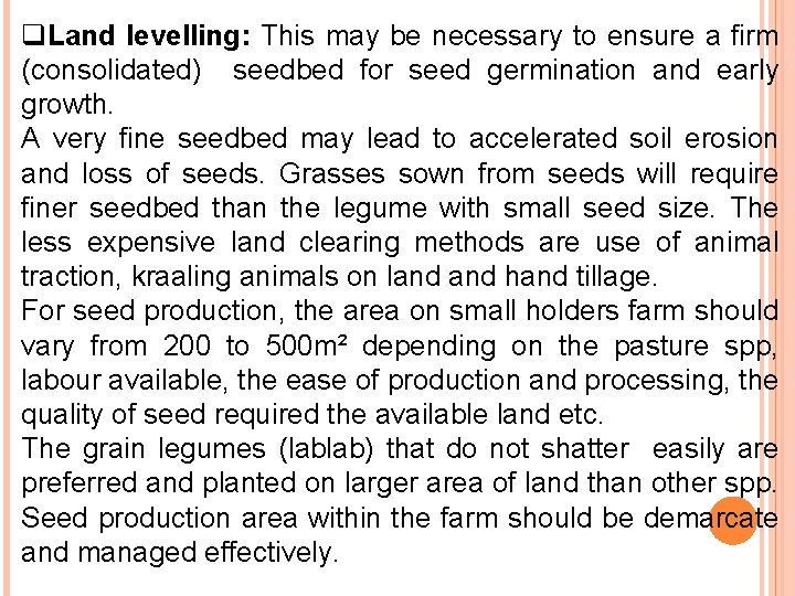 q. Land levelling: This may be necessary to ensure a firm (consolidated) seedbed for