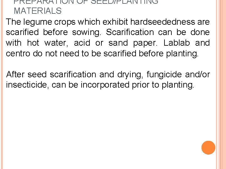 PREPARATION OF SEED/PLANTING MATERIALS The legume crops which exhibit hardseededness are scarified before sowing.