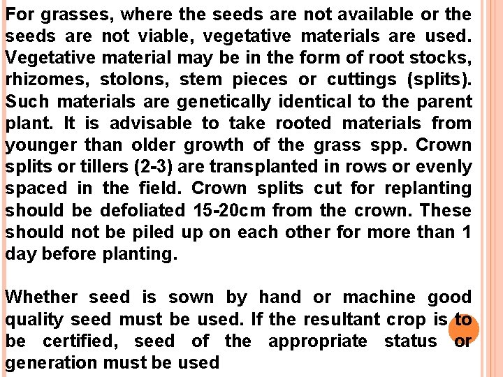 For grasses, where the seeds are not available or the seeds are not viable,
