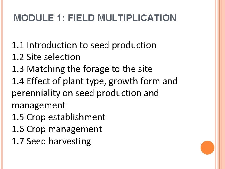 MODULE 1: FIELD MULTIPLICATION 1. 1 Introduction to seed production 1. 2 Site selection
