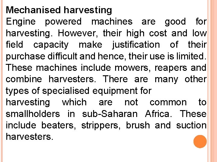 Mechanised harvesting Engine powered machines are good for harvesting. However, their high cost and