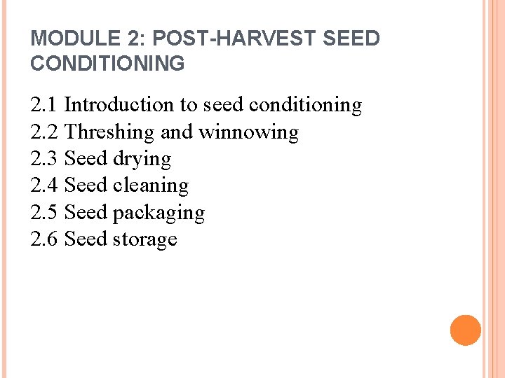MODULE 2: POST-HARVEST SEED CONDITIONING 2. 1 Introduction to seed conditioning 2. 2 Threshing