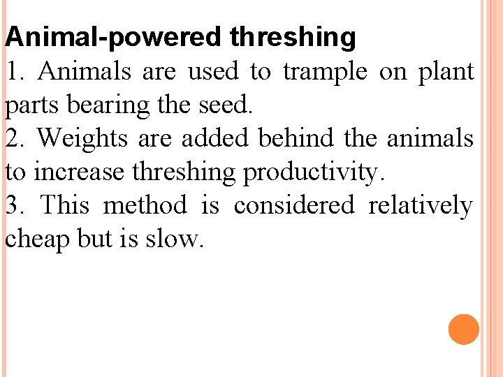 Animal-powered threshing 1. Animals are used to trample on plant parts bearing the seed.