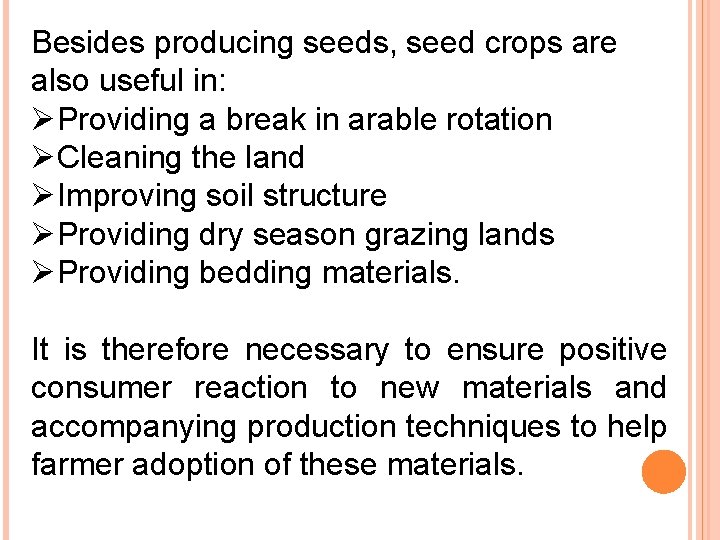 Besides producing seeds, seed crops are also useful in: ØProviding a break in arable