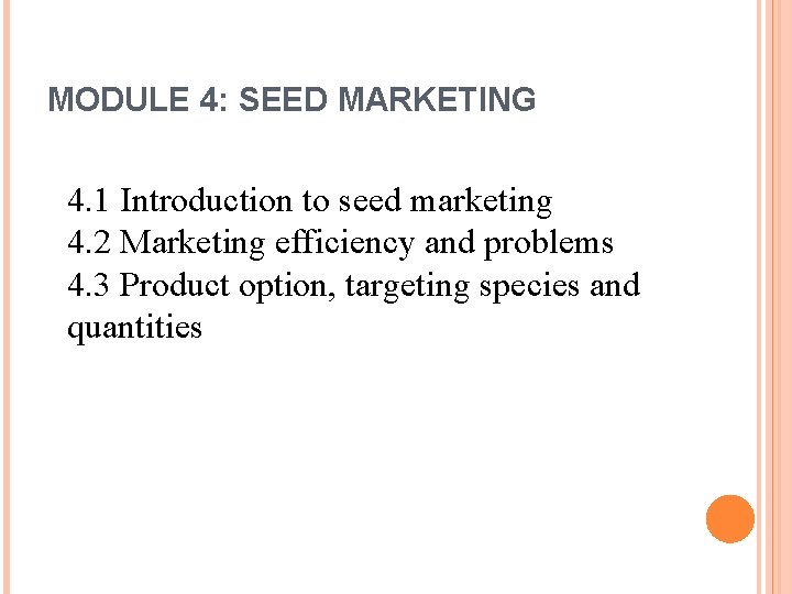 MODULE 4: SEED MARKETING 4. 1 Introduction to seed marketing 4. 2 Marketing efficiency