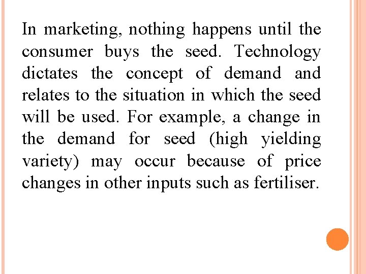 In marketing, nothing happens until the consumer buys the seed. Technology dictates the concept