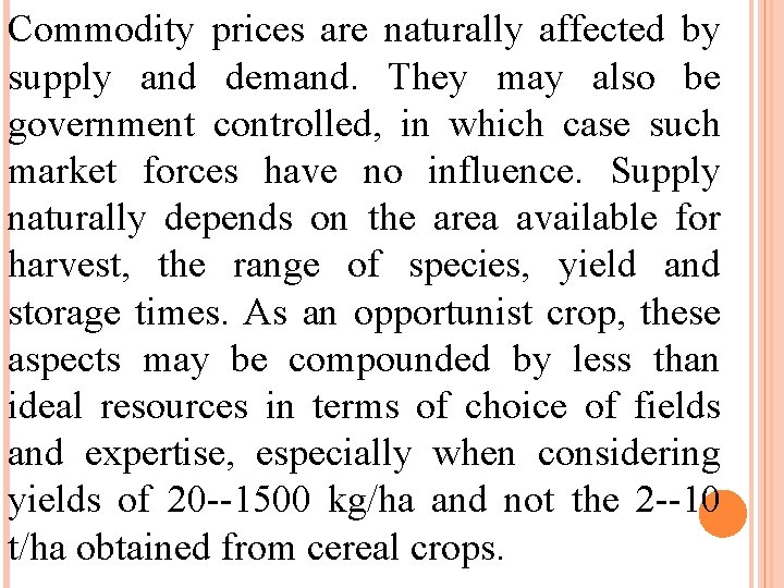 Commodity prices are naturally affected by supply and demand. They may also be government
