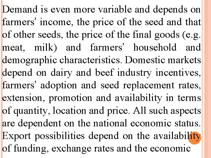 Demand is even more variable and depends on farmers’ income, the price of the